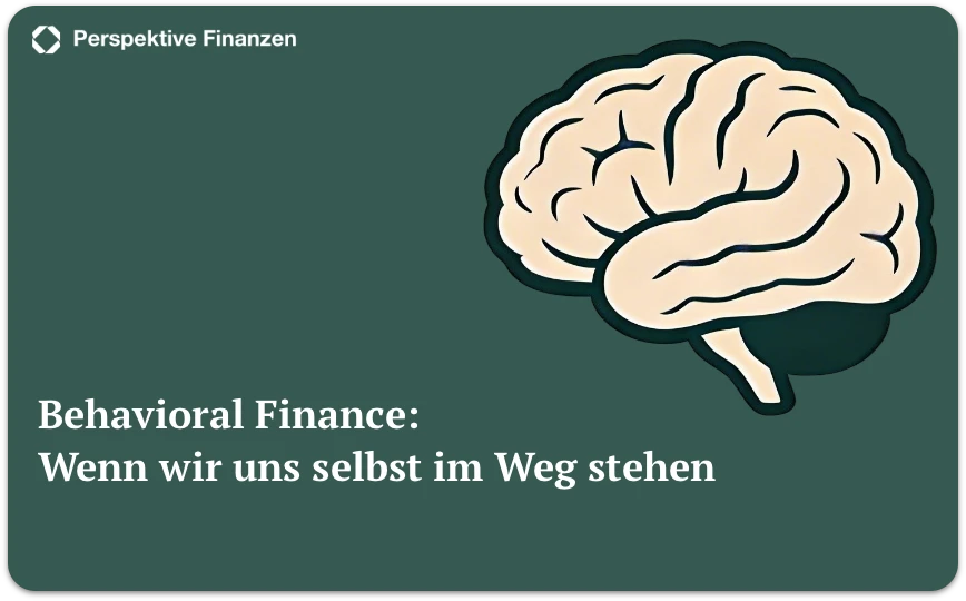 Behavioral Finance: Wenn wir uns selbst im Weg stehen