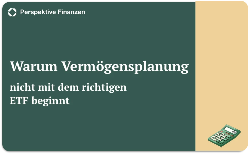 Warum Vermögensplanung nicht mit dem richtigen ETF beginnt