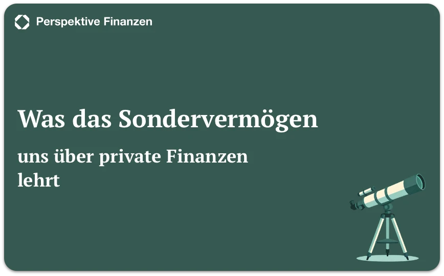 Was das Sondervermögen uns über private Finanzen lehrt